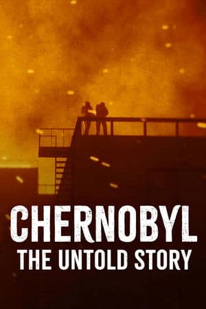 Chernobyl – The Untold Story