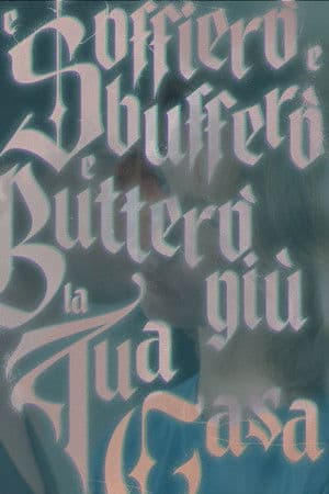 E Soffierò e Sbufferò e Butterò giù la tua Casa