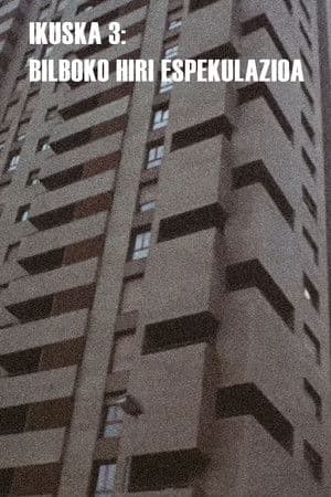 Ikuska 3: Bilboko hiri espekulazioa